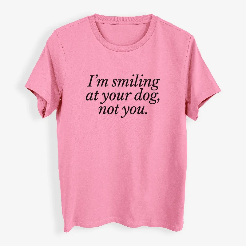 I’m smiling at your dog, not you - Womens Everyday Maple Tee Welt Pockets Slit Pockets Flap Pockets